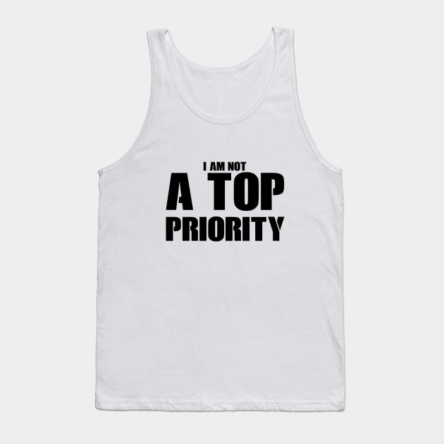 i m not a top priority Tank Top by Your Design